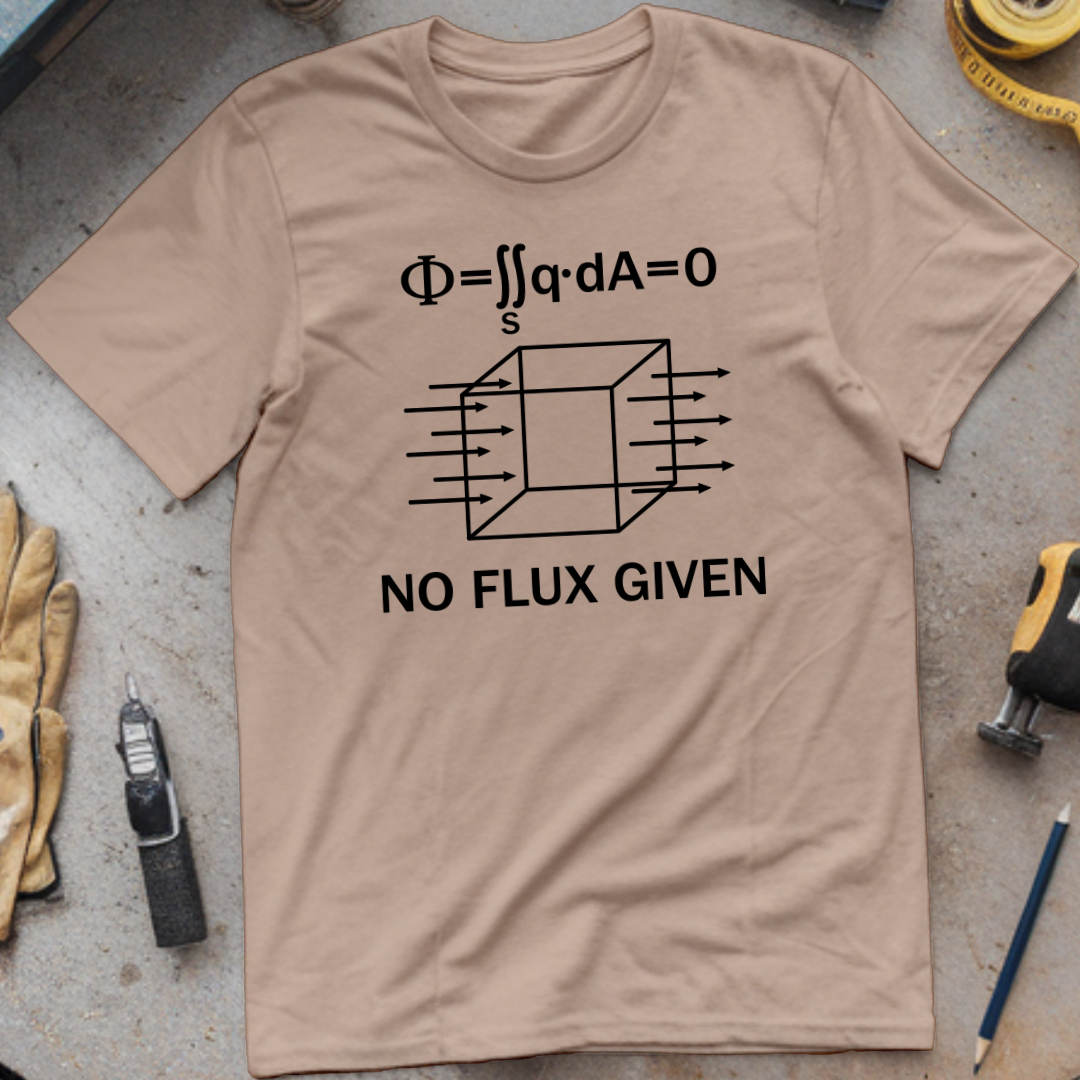 No Flux Given T-shirt
