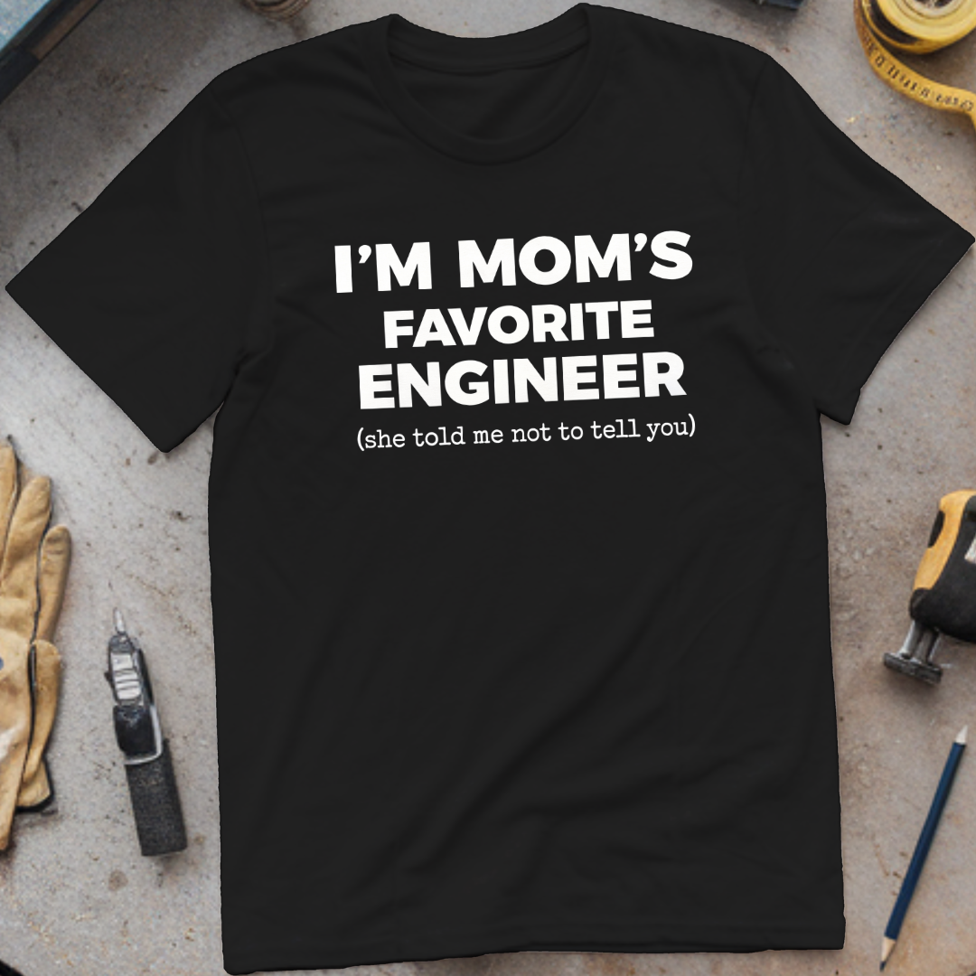 I'm My Mom's Favorite Engineer T-shirt