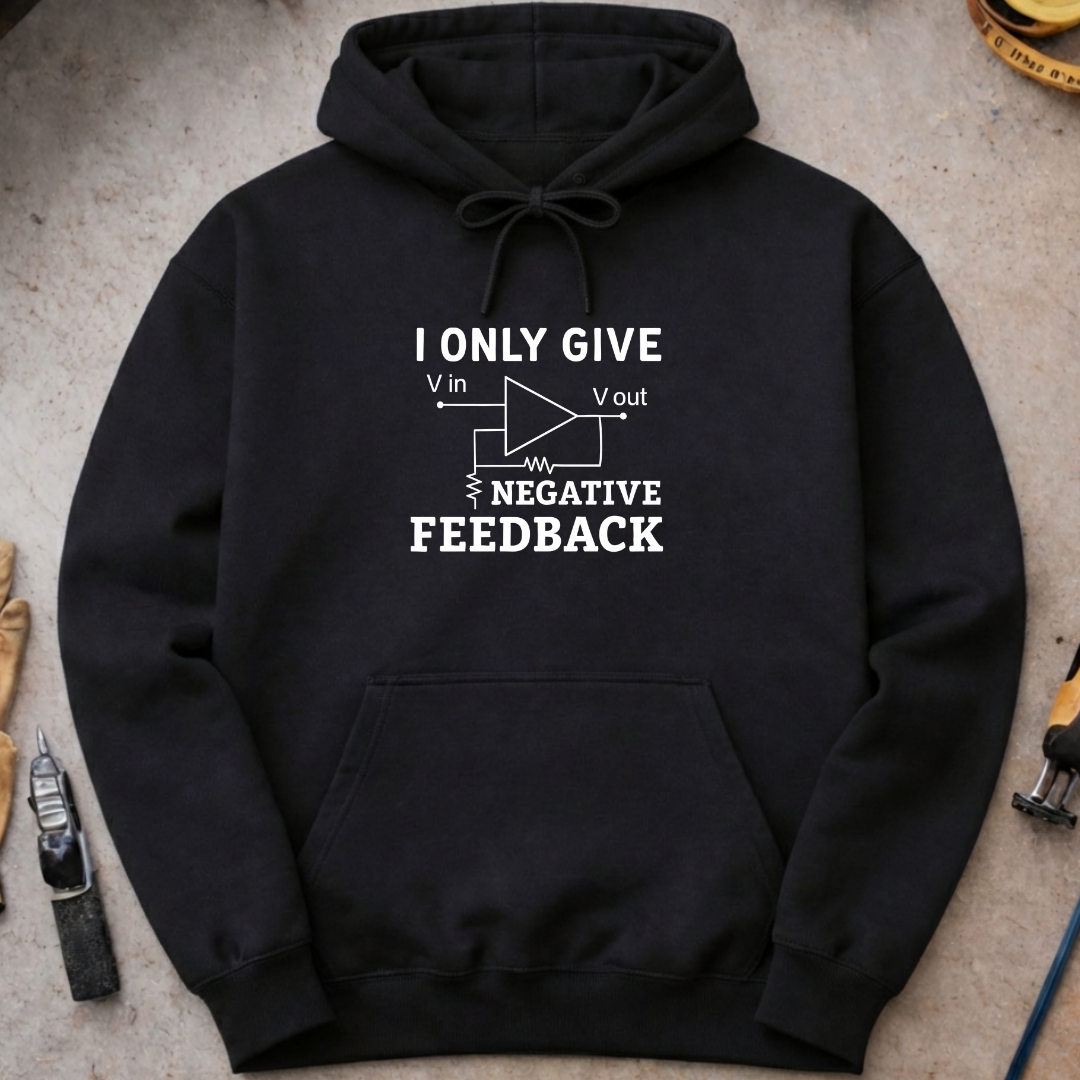 I Only Give Negative Feedback Hoodie