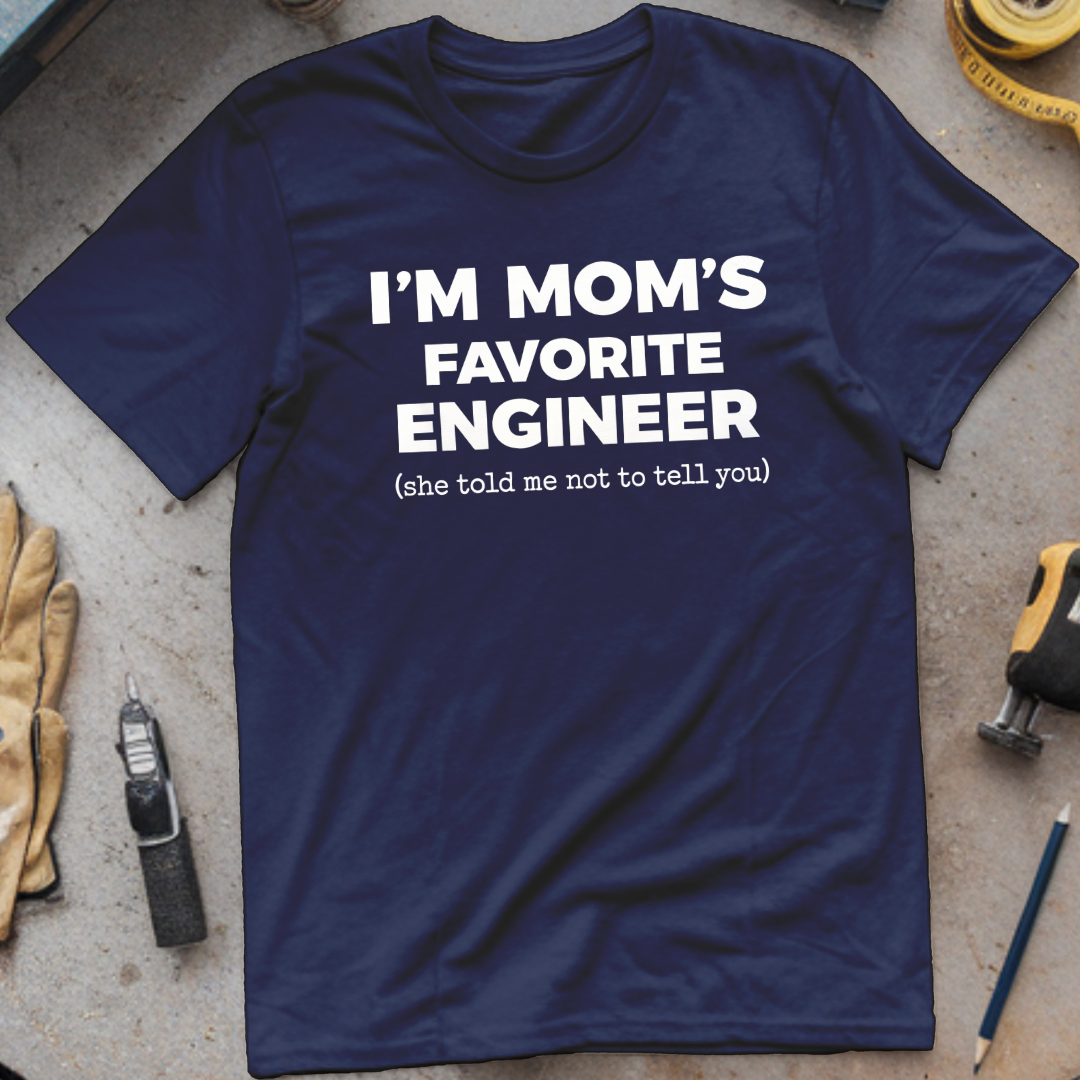 I'm My Mom's Favorite Engineer T-shirt