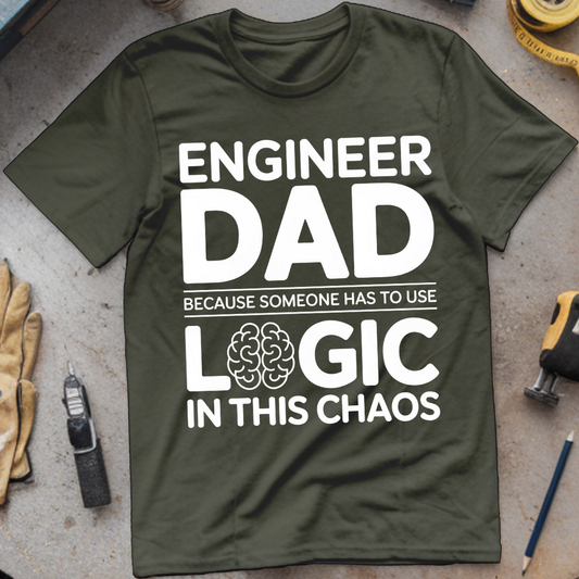 Engineer Dad Because Someone Has to Use Logic in This Chaos