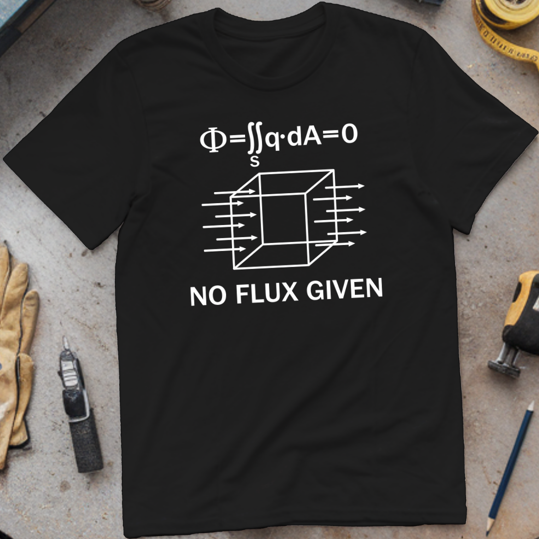 No Flux Given T-shirt