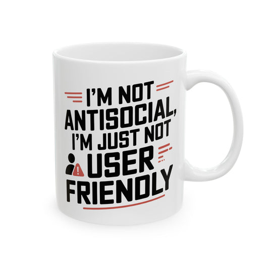 I'm not antisocial I'm just not user-friendly