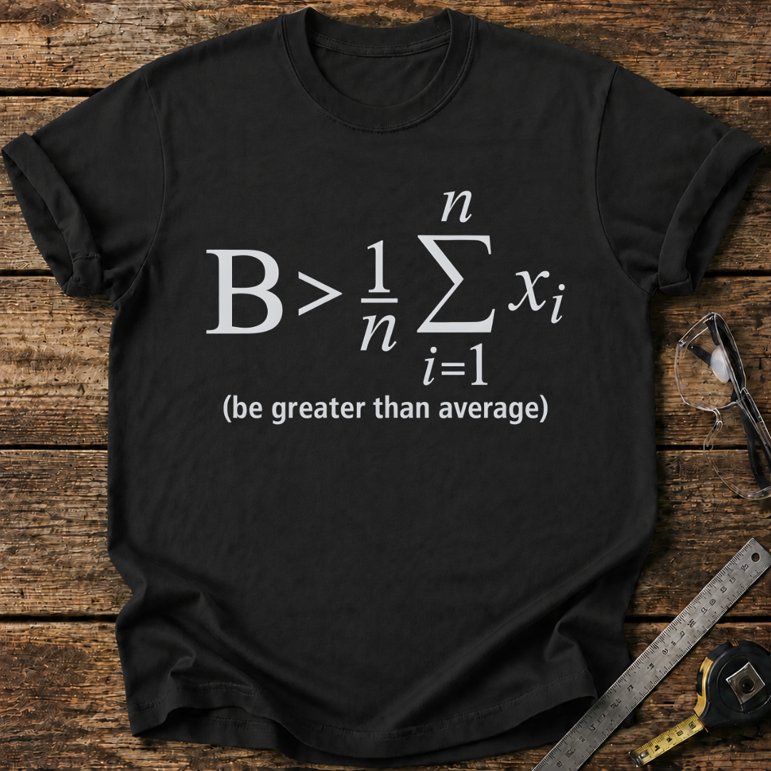Be Greater Than Average T-shirt