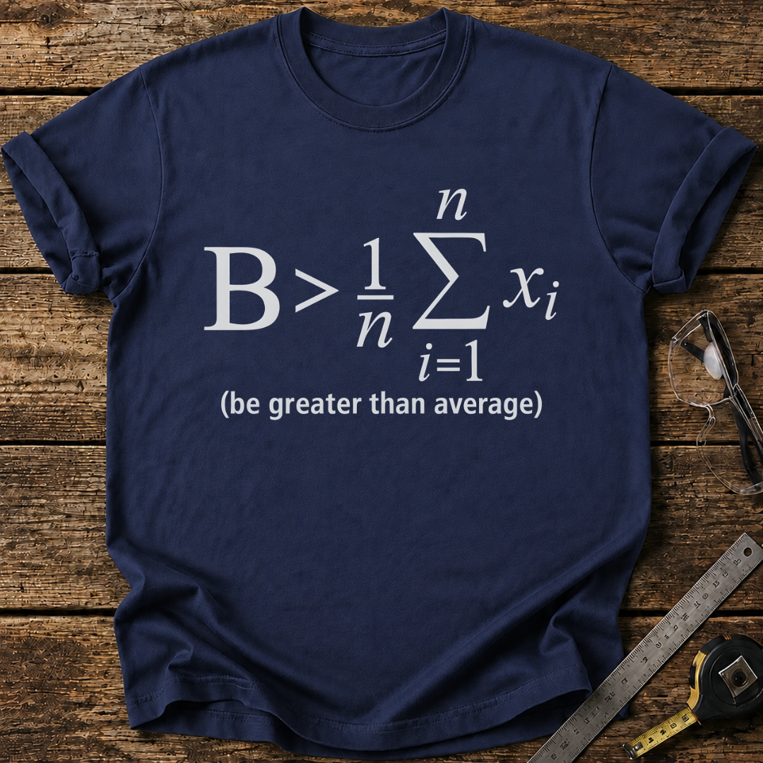 Be Greater Than Average T-shirt