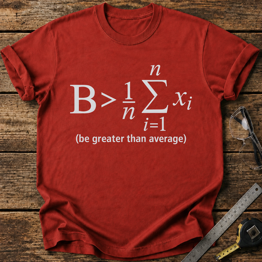 Be Greater Than Average T-shirt