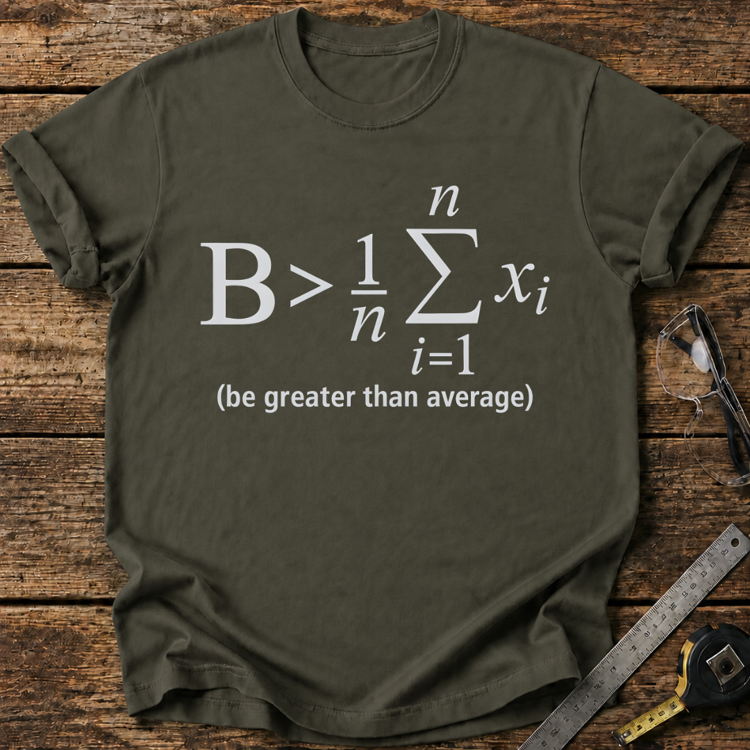 Be Greater Than Average T-shirt