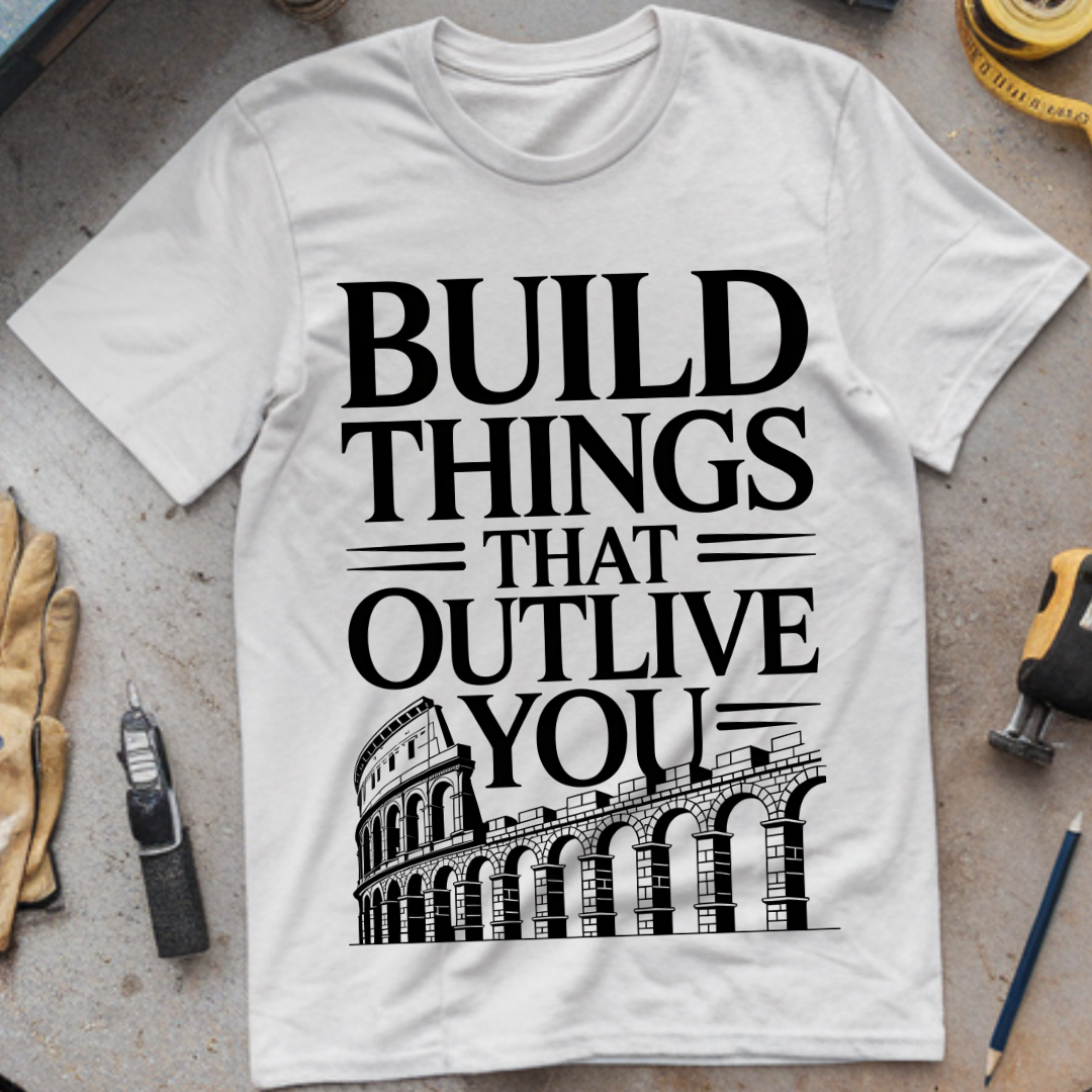 Build Things That Outlive You