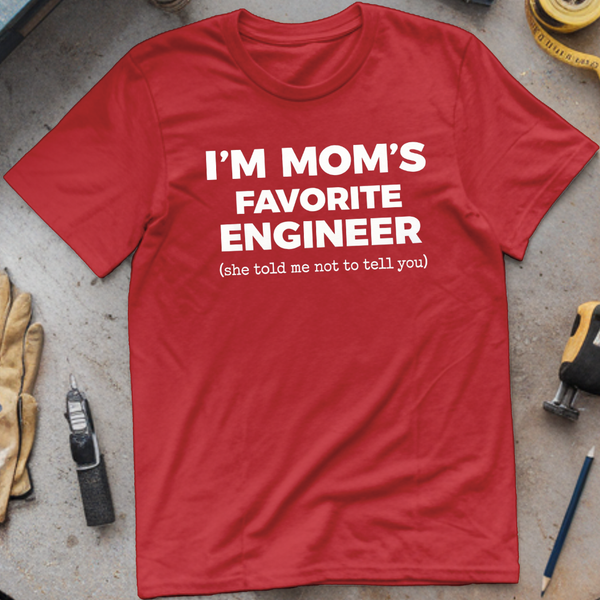 I'm My Mom's Favorite Engineer T-shirt