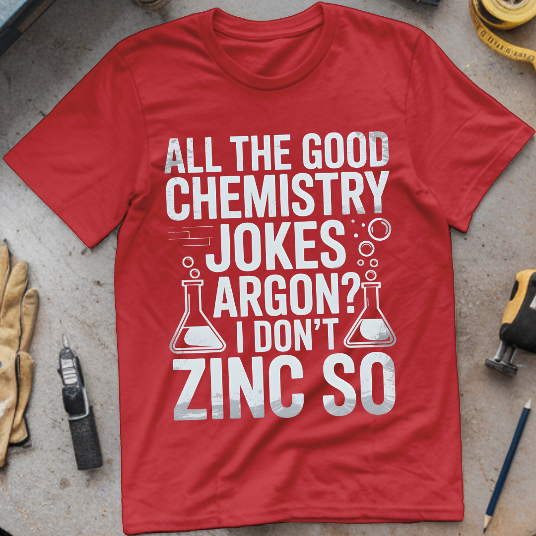All the good chemistry jokes argon I don’t zinc so