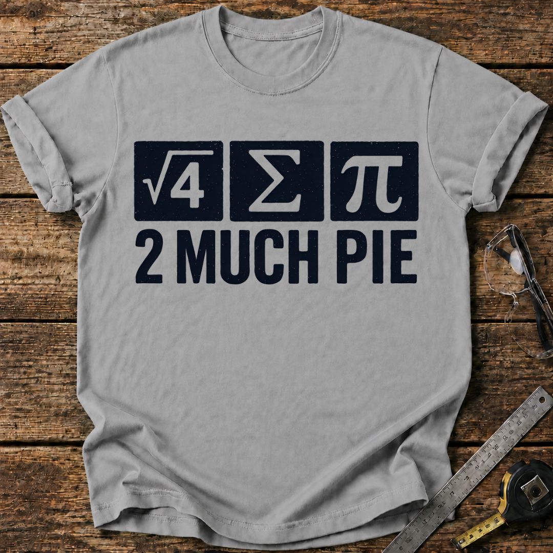 Too Much Pie T-shirt
