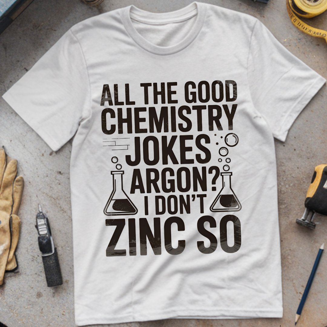 All the good chemistry jokes argon I don’t zinc so