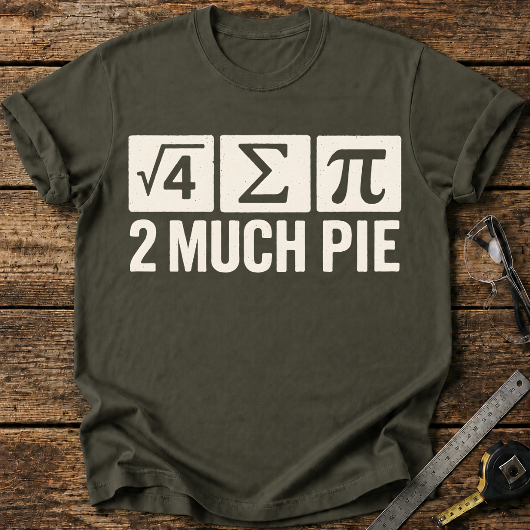 Too Much Pie T-shirt
