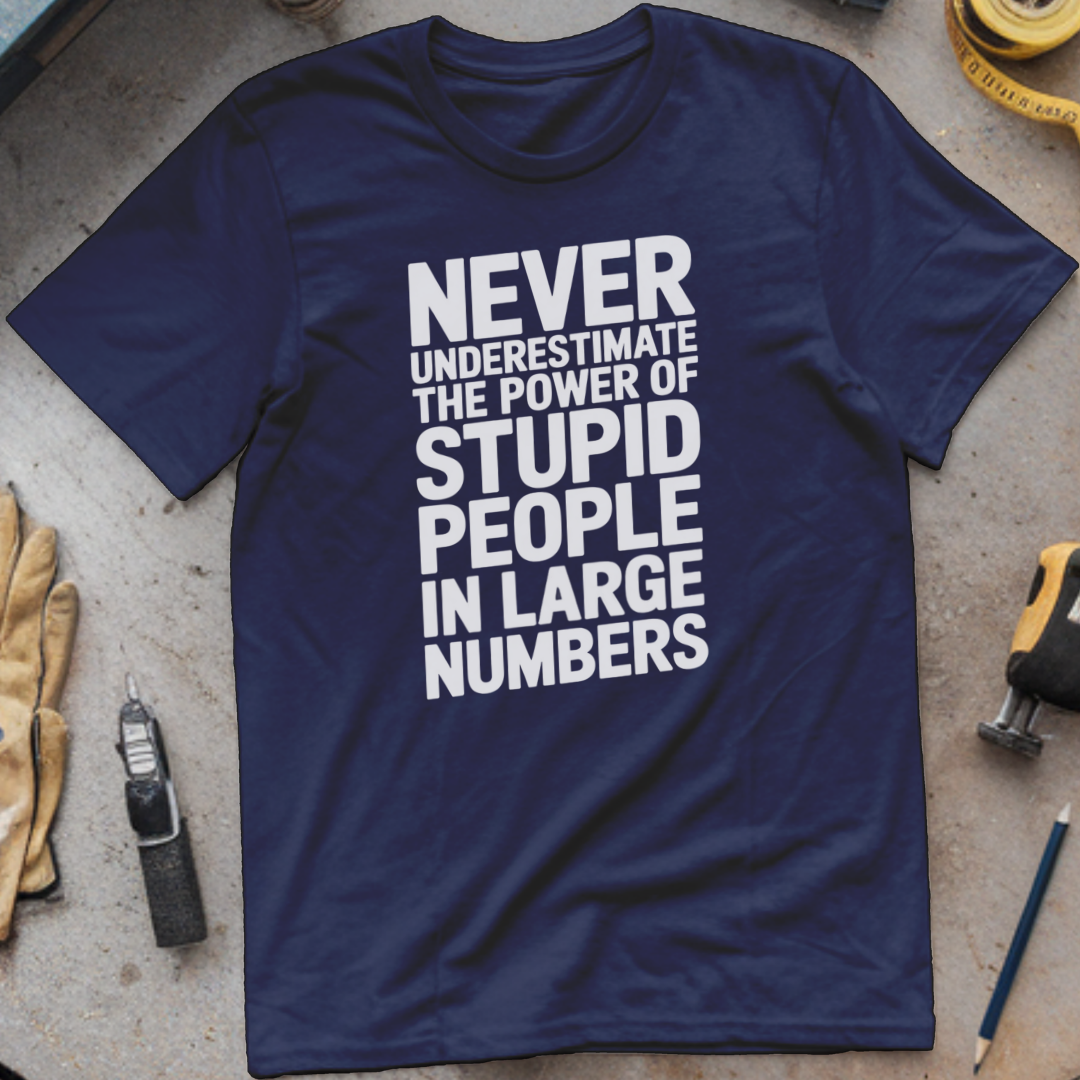 Never Underestimate the Power of Stupid People in Large Numbers