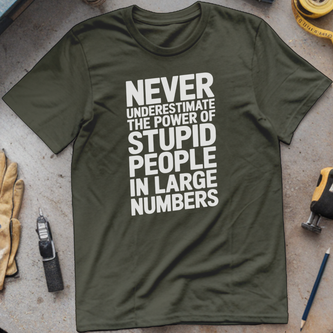 Never Underestimate the Power of Stupid People in Large Numbers