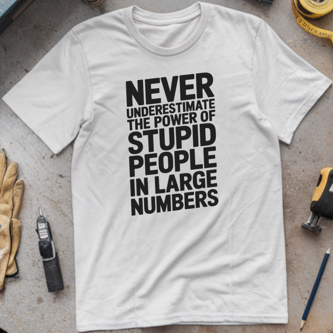 Never Underestimate the Power of Stupid People in Large Numbers