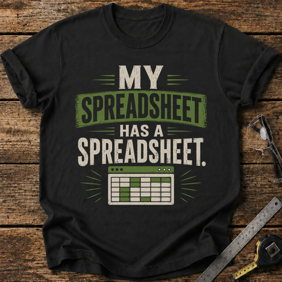 My Spreadsheet Has a Spreadsheet T-shirt