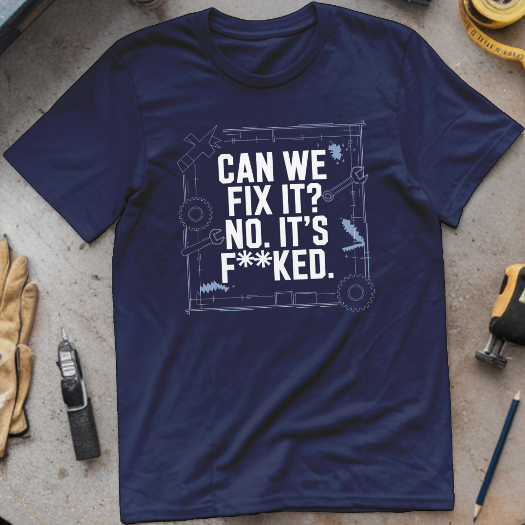 Can We Fix It? No, It’s F**ked