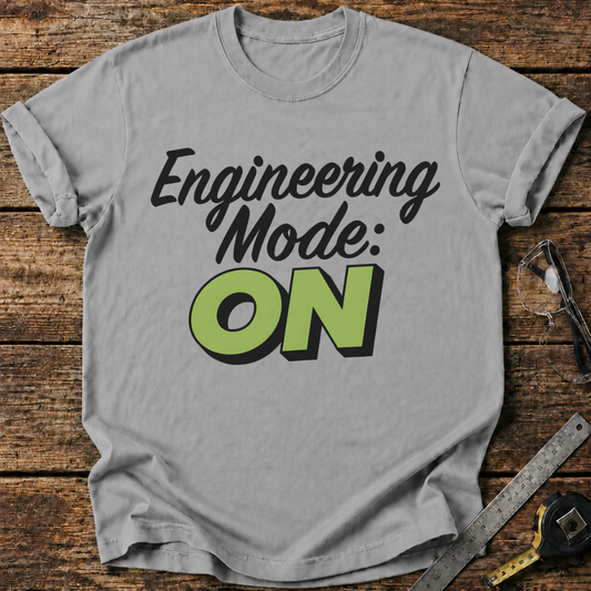 Engineering Mode On T-shirt