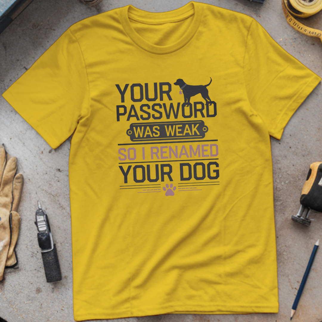 Your Password Was Weak, So I Renamed Your Dog