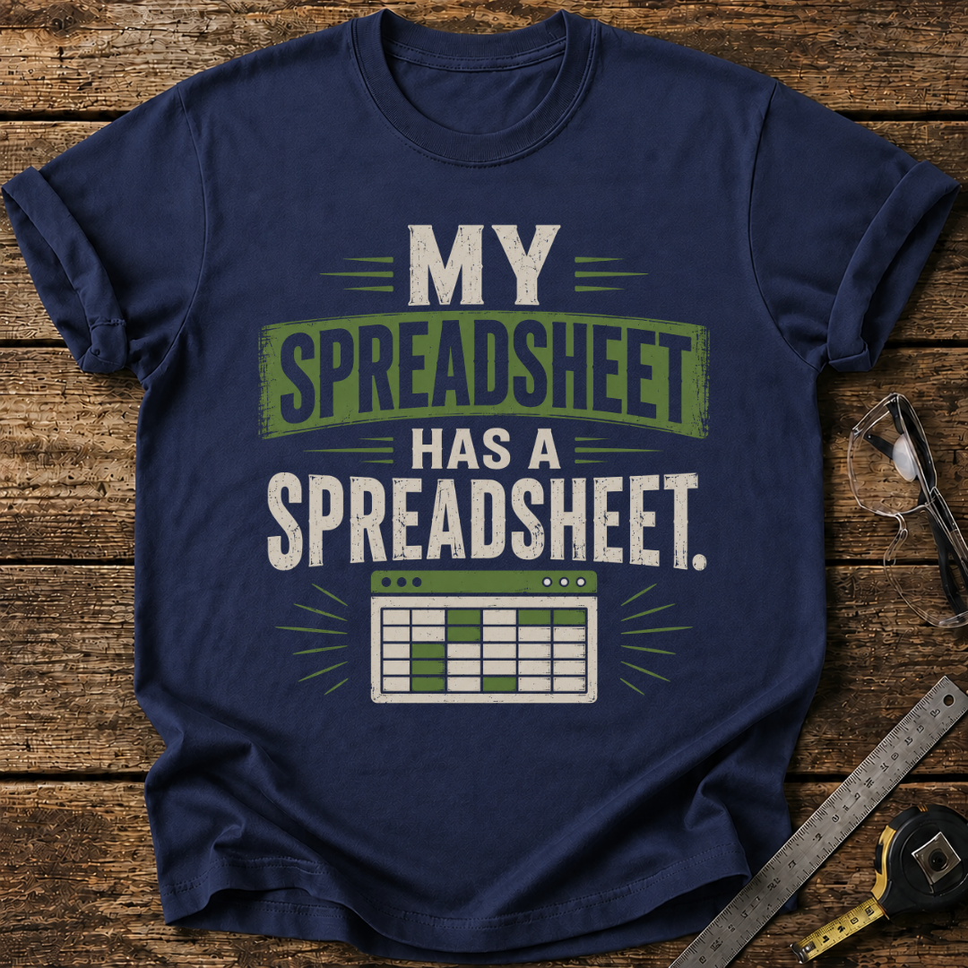 My Spreadsheet Has a Spreadsheet T-shirt
