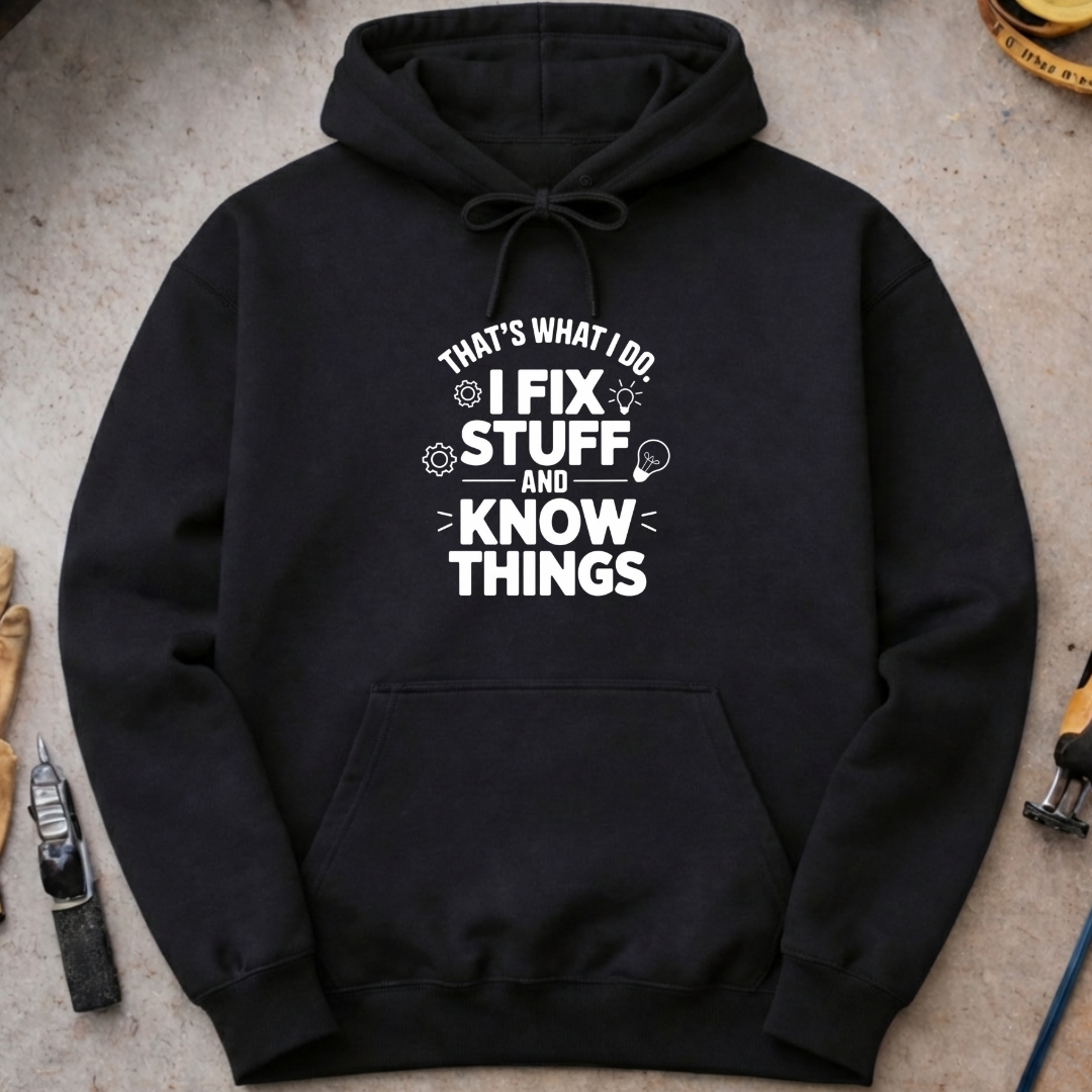 I Fix Stuff and Know Things Hoodie