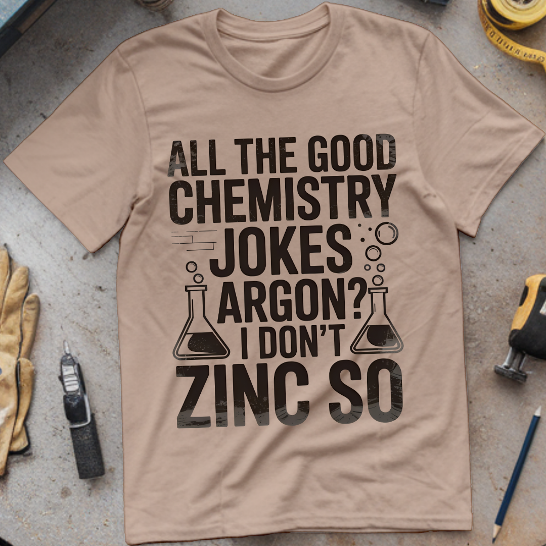 All the good chemistry jokes argon I don’t zinc so