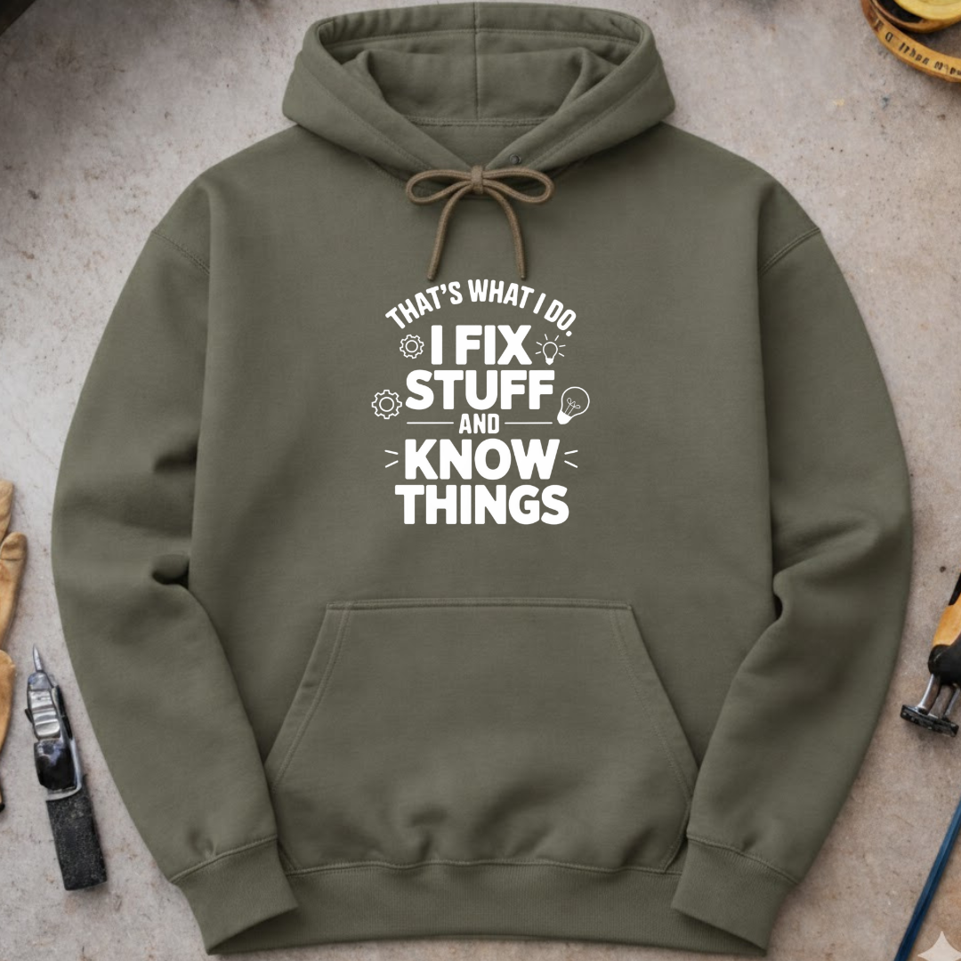I Fix Stuff and Know Things Hoodie