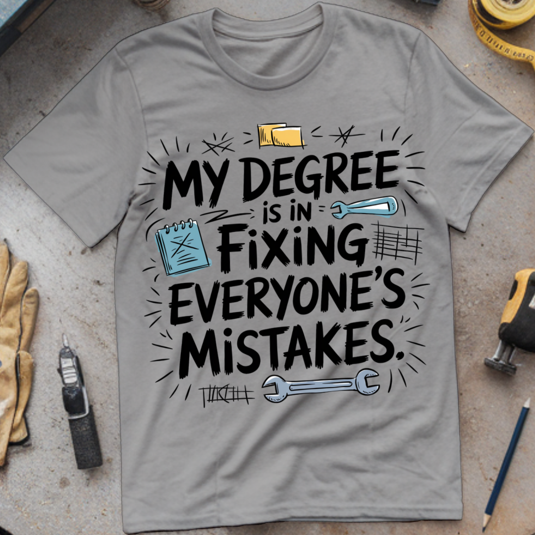 My degree is in fixing everyone's mistakes