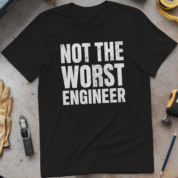 Not the Worst Engineer T-shirt