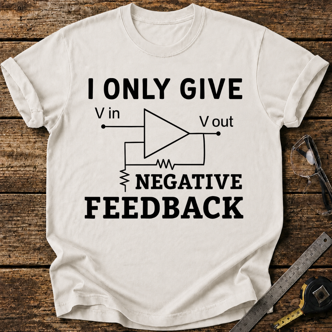 I Only Give Negative Feedback T-shirt