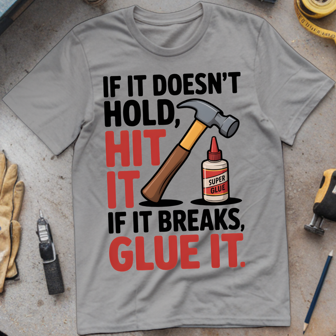 If It Doesn’t Hold, Hit It. If It Breaks, Glue It