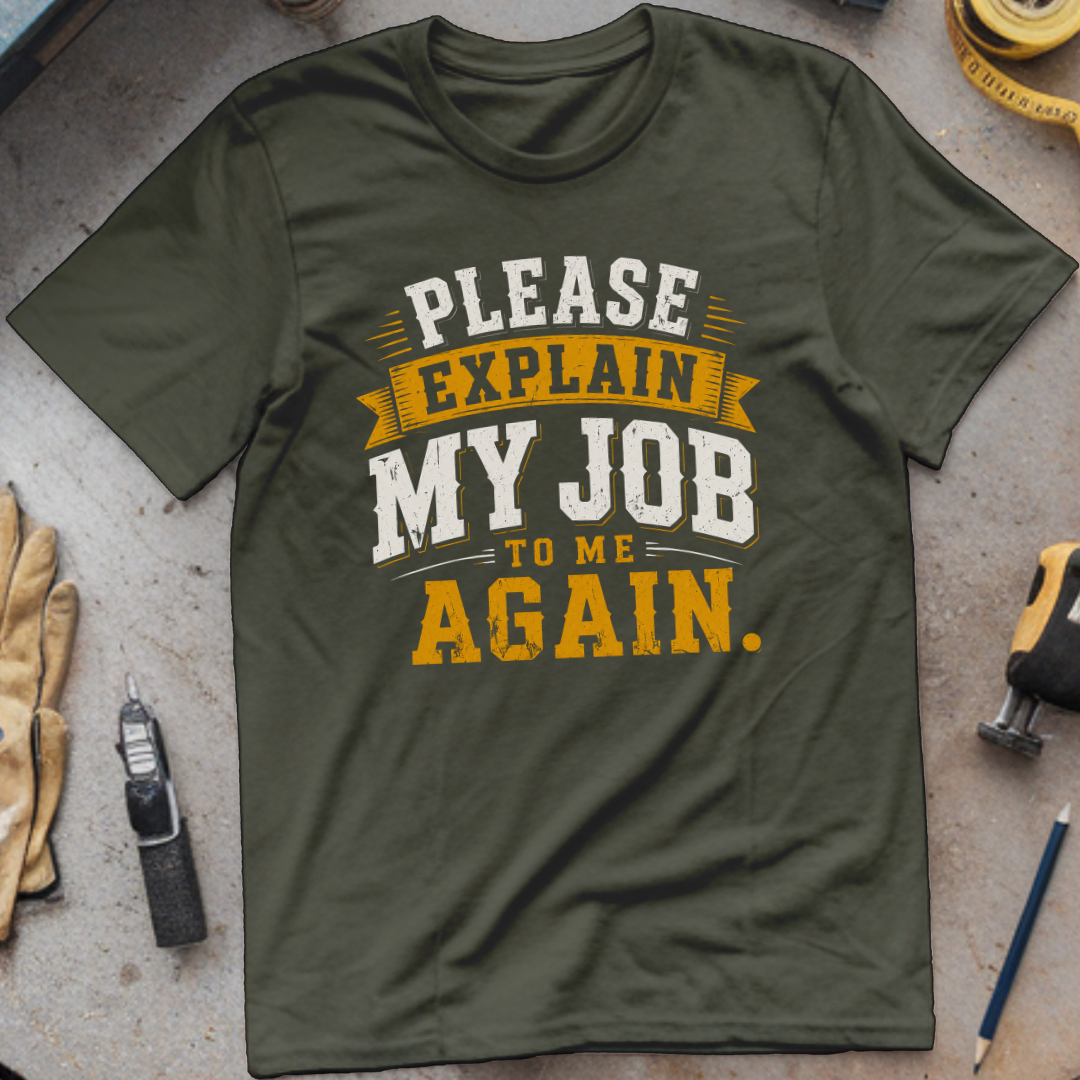 Please Explain My Job to Me Again T-shirt