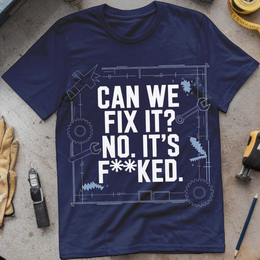 Can We Fix It? No, It’s F**ked
