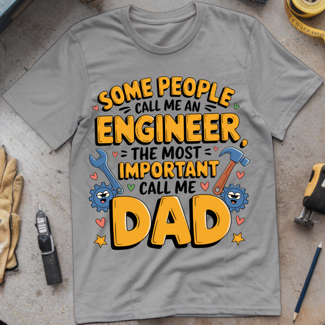 Some People Call Me an Engineer, The Most Important Call Me Dad