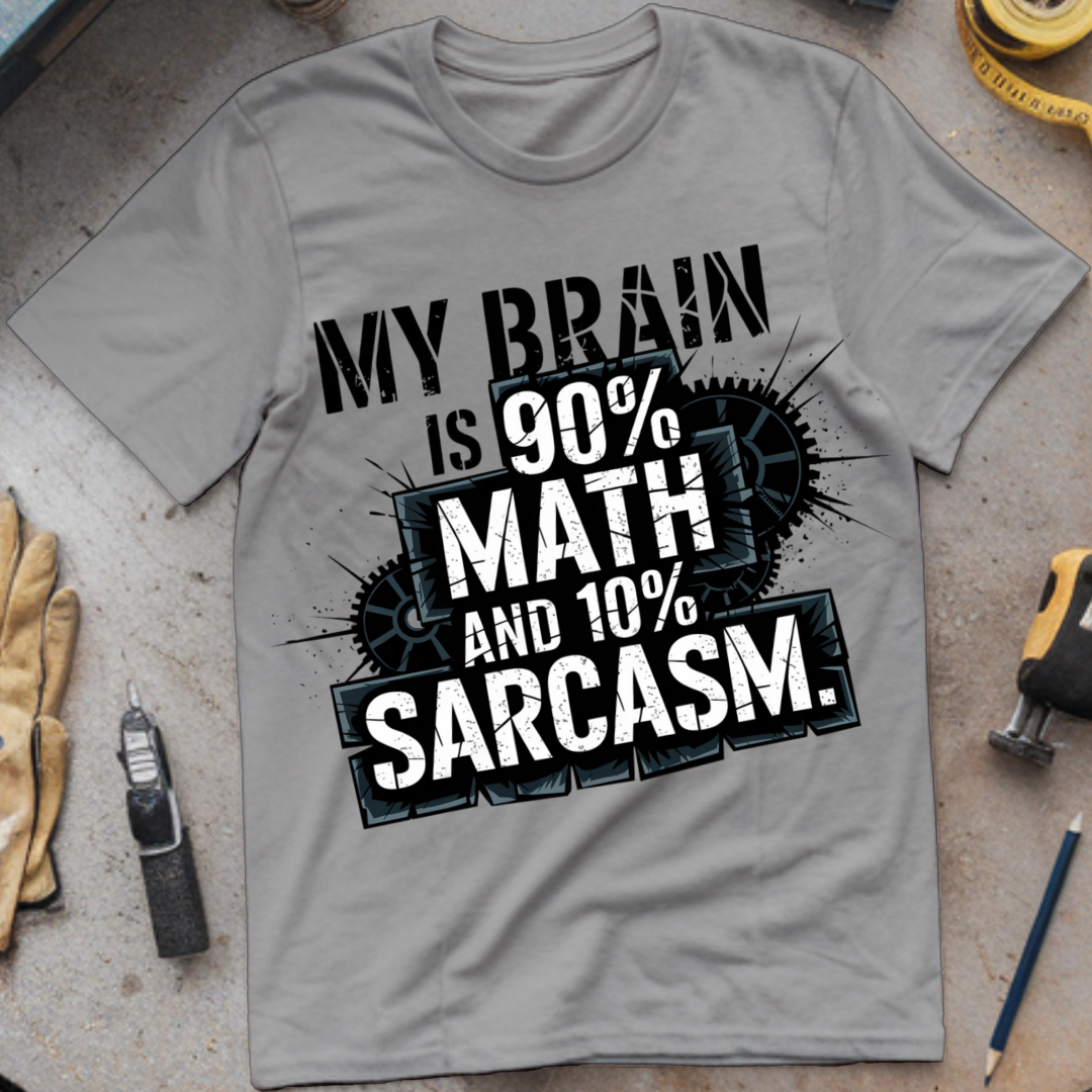 My Brain is 90% math and 10% Sarcasm