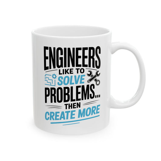 Engineers Like to Solve Problems, Then Create More