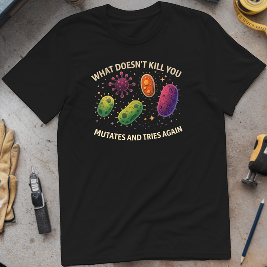 What Doesn’t Kill You T-shirt