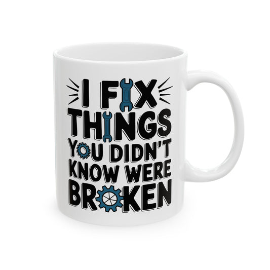 I fix things you didn't know were broken