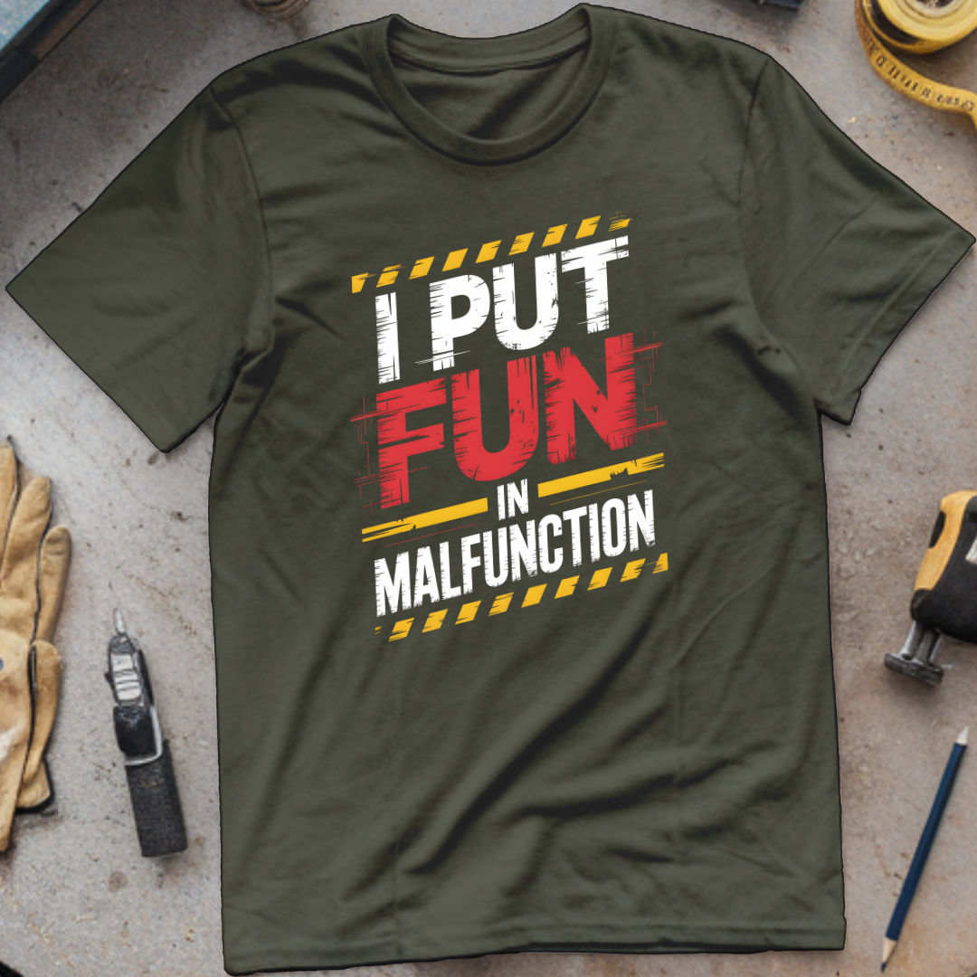 I put the fun in malfunction