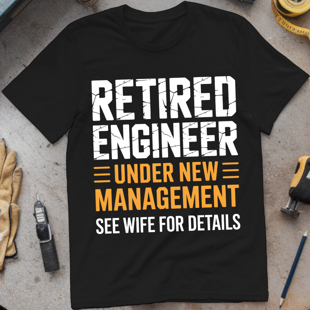 Retired Engineer – Under New Management (See Wife for Details)