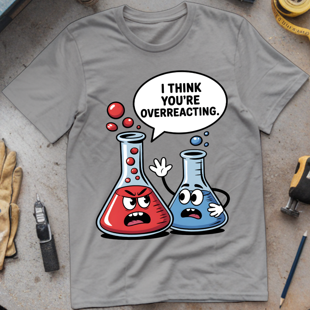 I Think You’re Overreacting