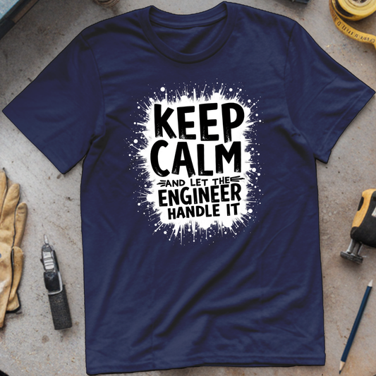 Keep Calm and Let the Engineer Handle It