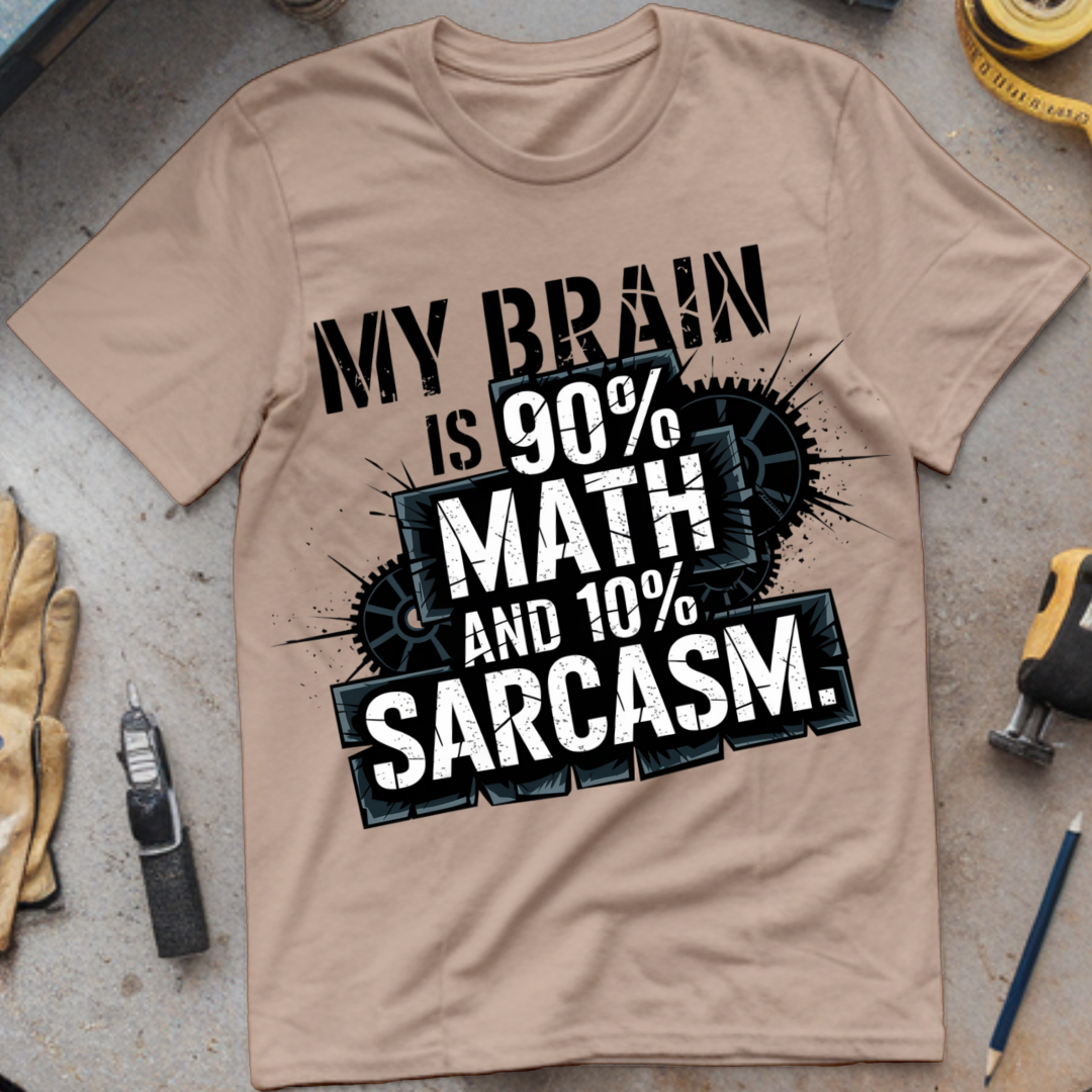 My Brain is 90% math and 10% Sarcasm