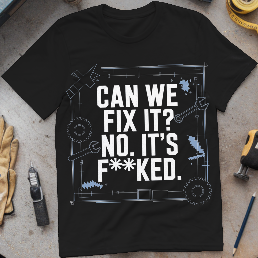 Can We Fix It? No, It’s F**ked