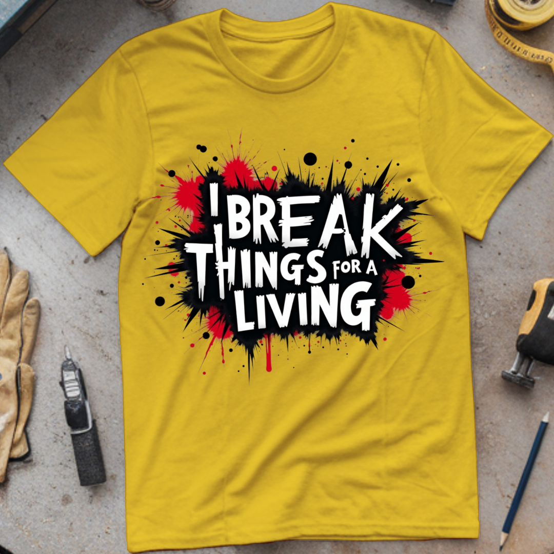I Break Things for a Living