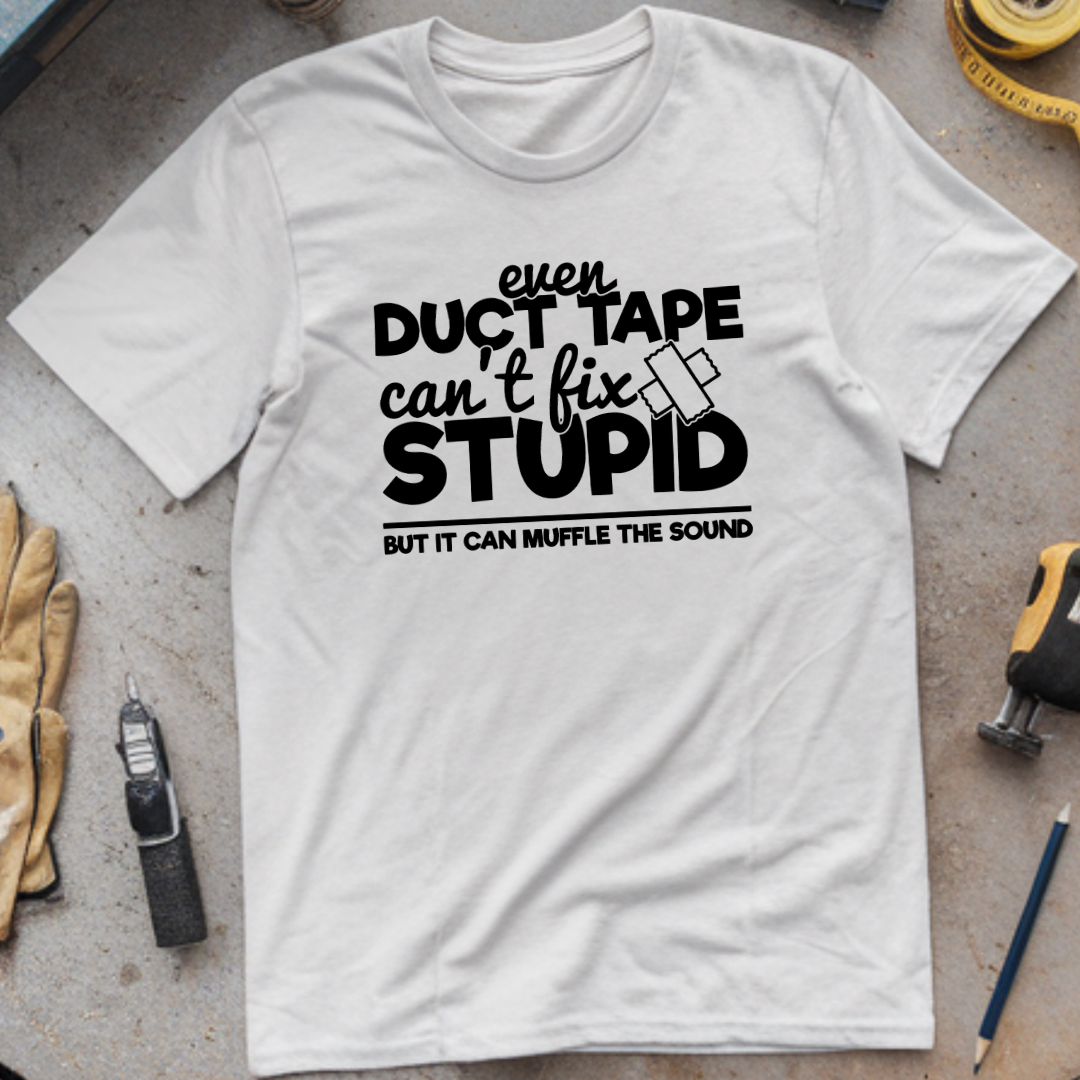 Even Duct Tape Can't Fix Stupid