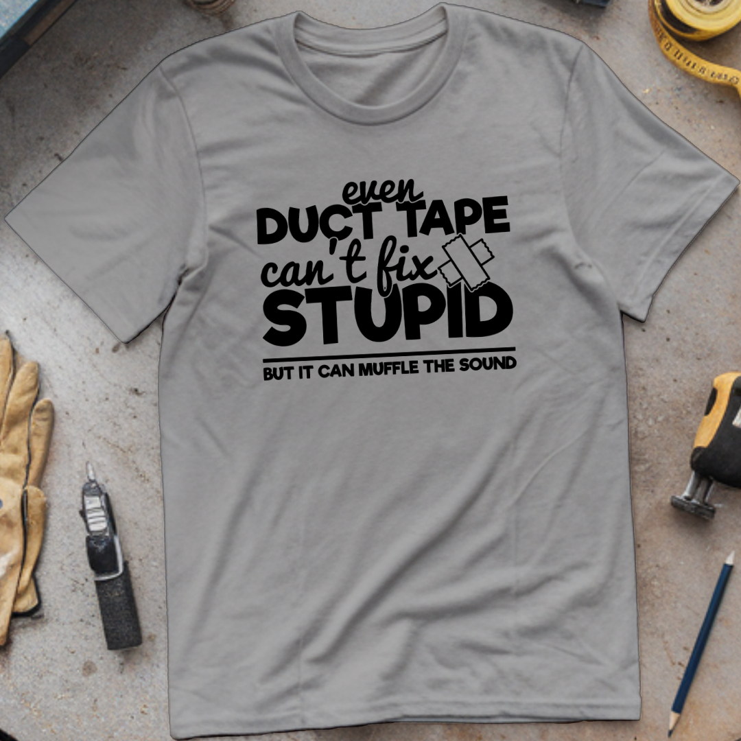 Even Duct Tape Can't Fix Stupid