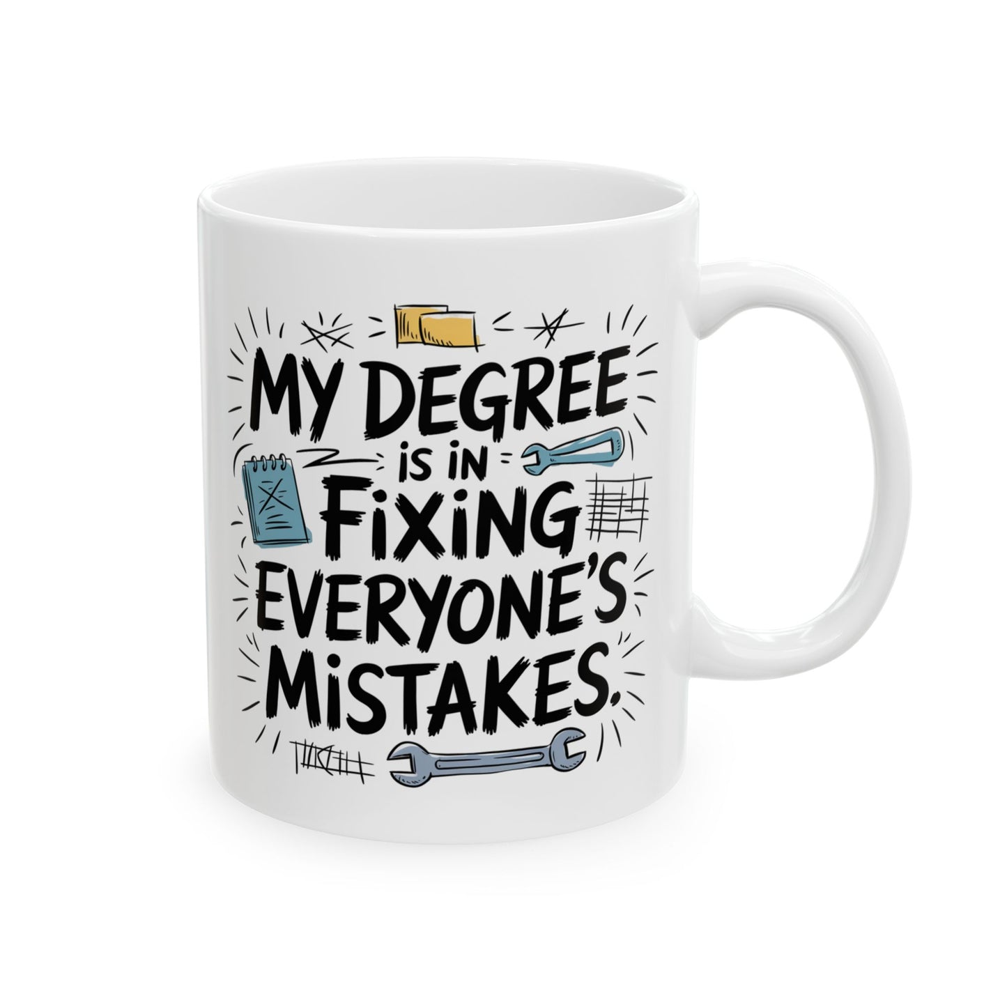 My degree is in fixing everyone's mistakes