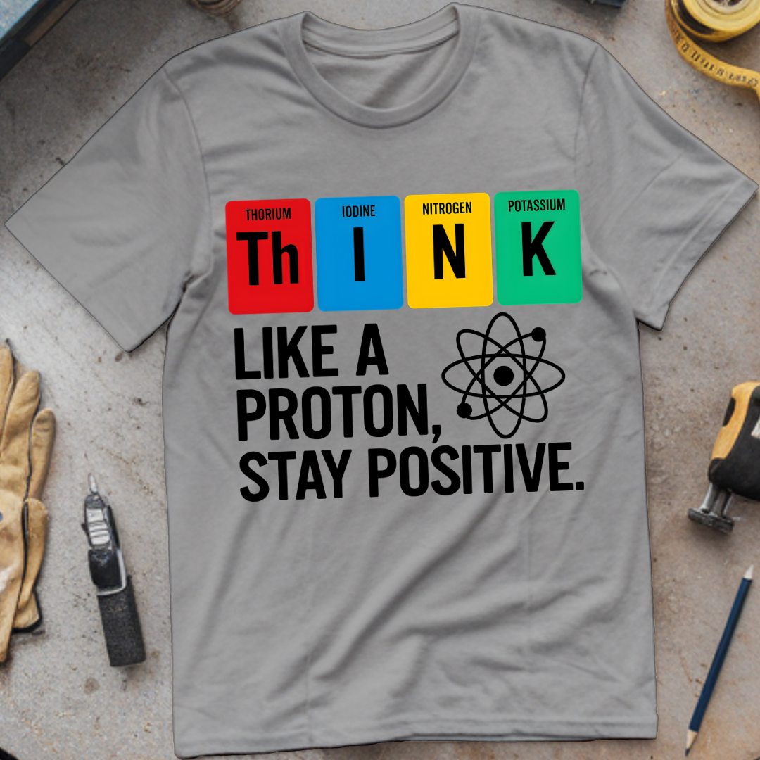 Think Like a Proton, Stay Positive
